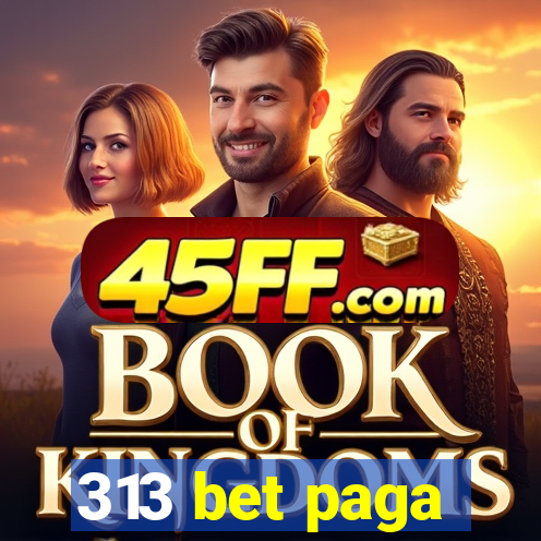313 bet paga
